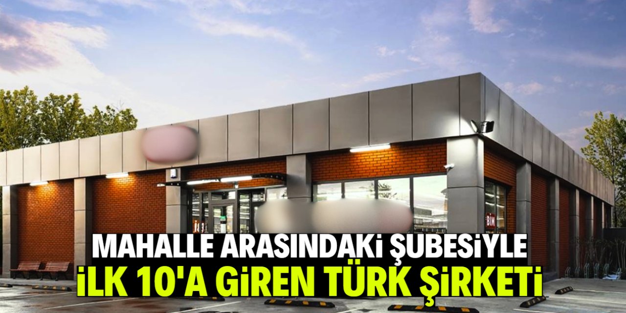 Mahalle arasındaki şubesiyle ilk 10'a giren Türk şirketi
