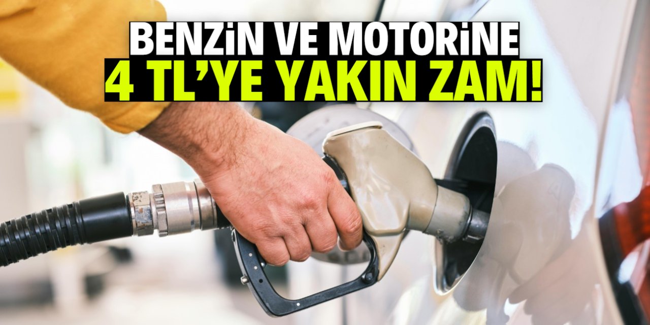 Benzin ve motorine 4 TL'ye yakın zam! Bu tarihte yansıyacak