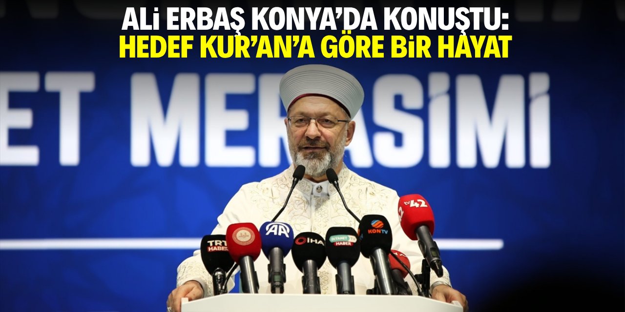 Ali Erbaş Konya'da konuştu: Hedef, Kur'an'a göre bir hayat