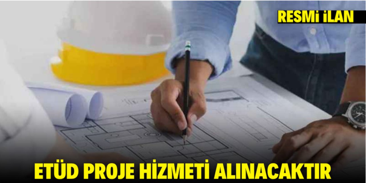 ETÜD PROJE HİZMETİ ALINACAKTIR