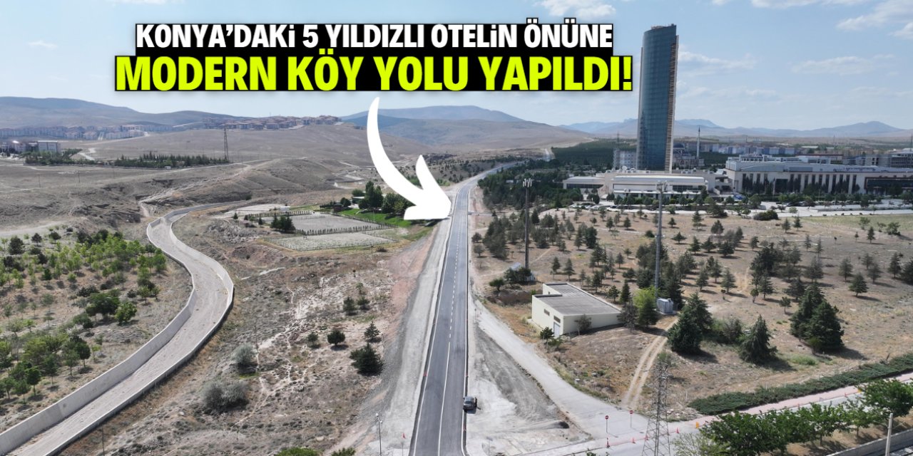 Konya'daki 5 yıldızlı otelin önüne modern köy yolu yapıldı!