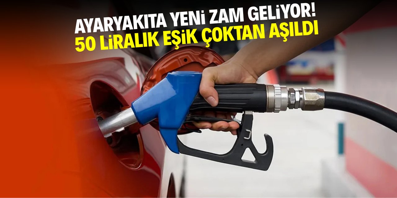 Benzin ve motorine yeni zam geliyor! 50 liralık eşik çoktan aşıldı