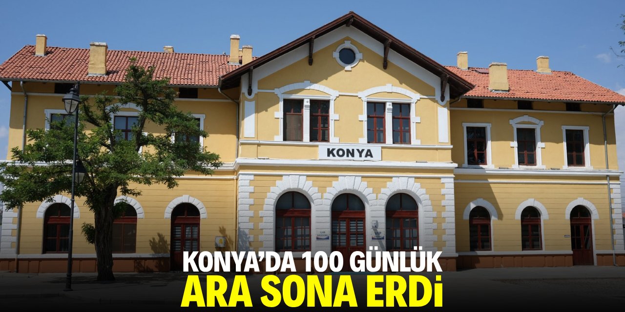 Konya'da 100 günlük ara sona erdi