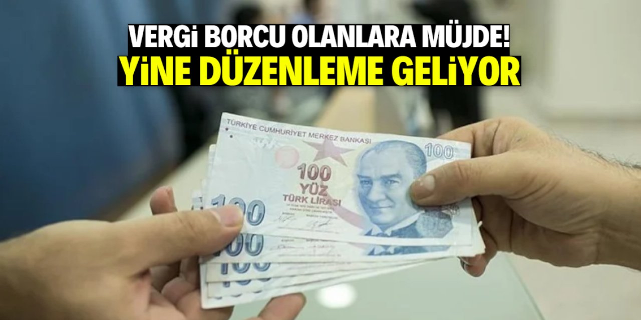 Vergi borcu olanlara müjde! Yine düzenleme geliyor