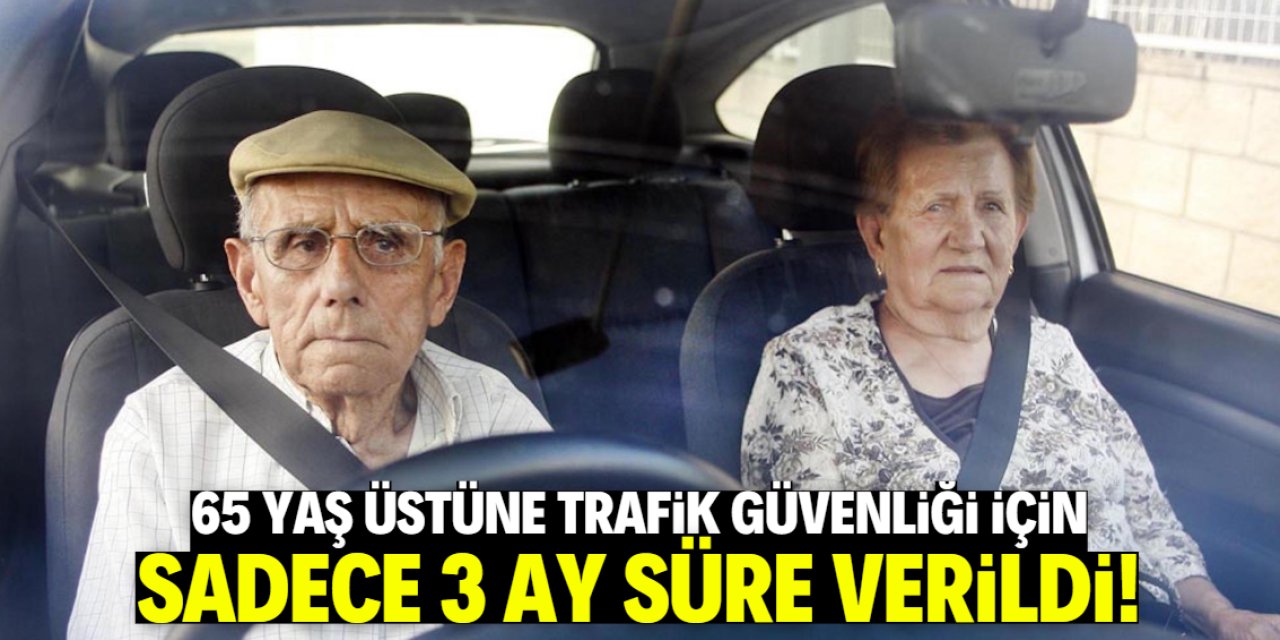 65 yaş üstüne trafik güvenliği için 3 ay süre verildi! Ağır ceza yazılacak