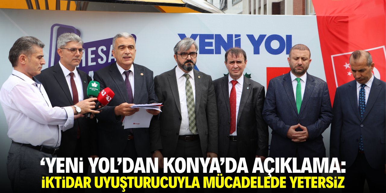 'Yeni Yol'dan Konya'da açıklama: İktidar uyuşturucuyla mücadelede yetersiz