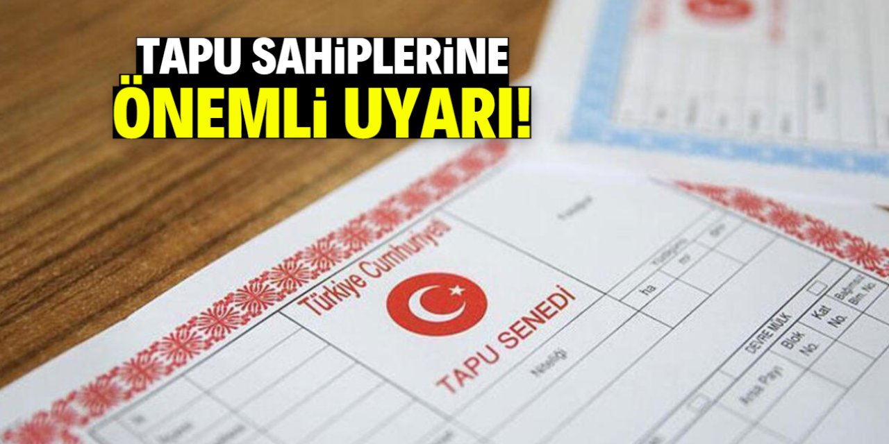 Tapu sahiplerine önemli uyarı! Yeni sistem şaşırtıcı