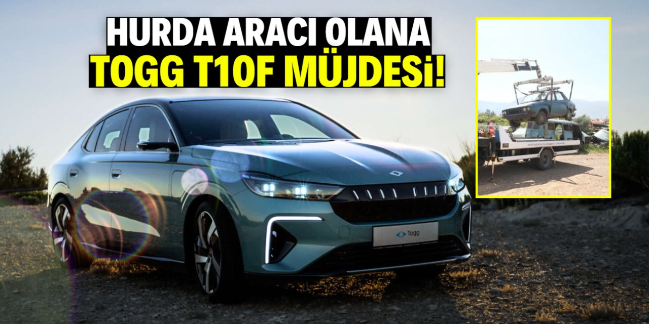 Hurda aracı olana TOGG T10F müjdesi! Kampanyanın detayları belli oldu