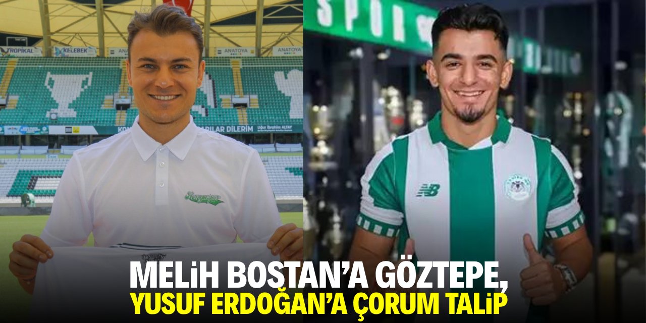 Melih Bostan’a Göztepe, Yusuf Erdoğan'a Çorum talip oldu
