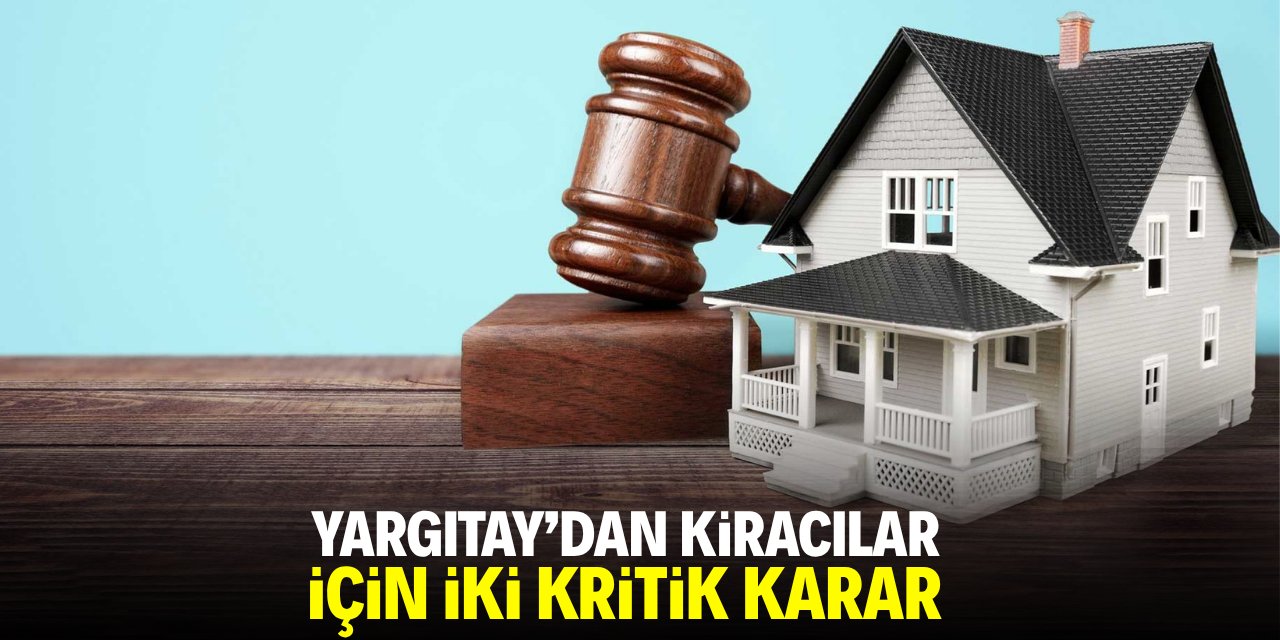 Yargıtay'dan kiracılar için iki kritik karar