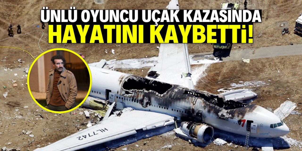 Ünlü oyuncu uçak kazasında hayatını kaybetti!