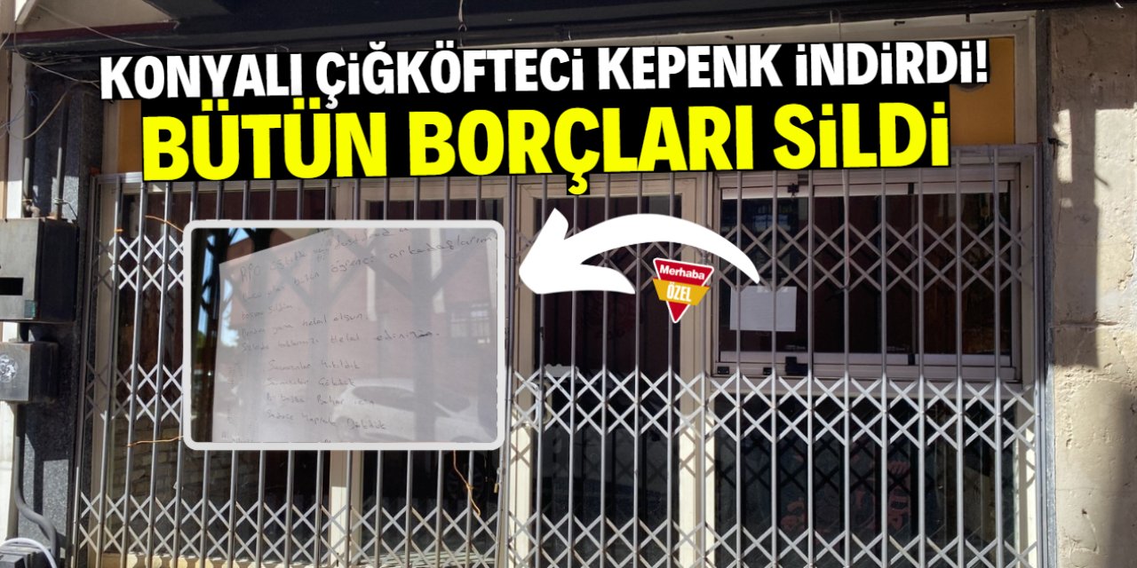 Konyalı çiğköfteci kepenk indirdi! Bütün borçları sildi
