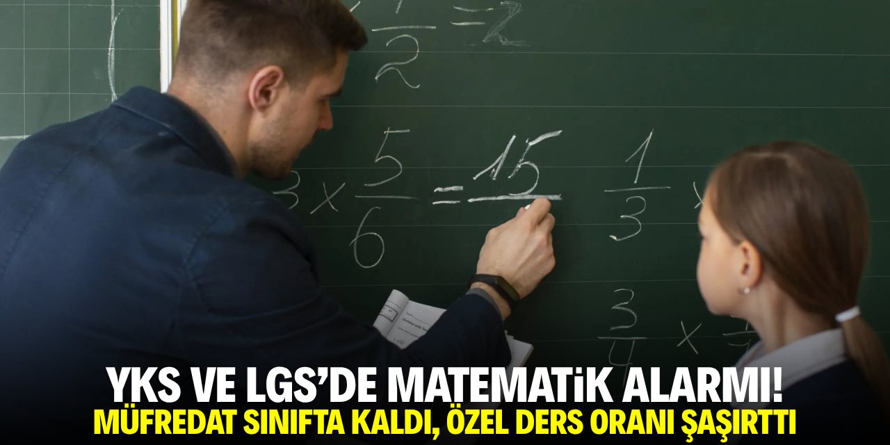 YKS ve LGS'de matematik alarmı! Müfredat sınıfta kaldı, özel ders oranı şaşırttı