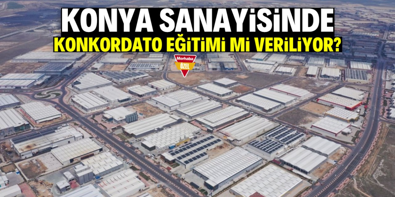 Konya sanayisinde konkordato eğitimi mi veriliyor? İddia ortalığı karıştırdı