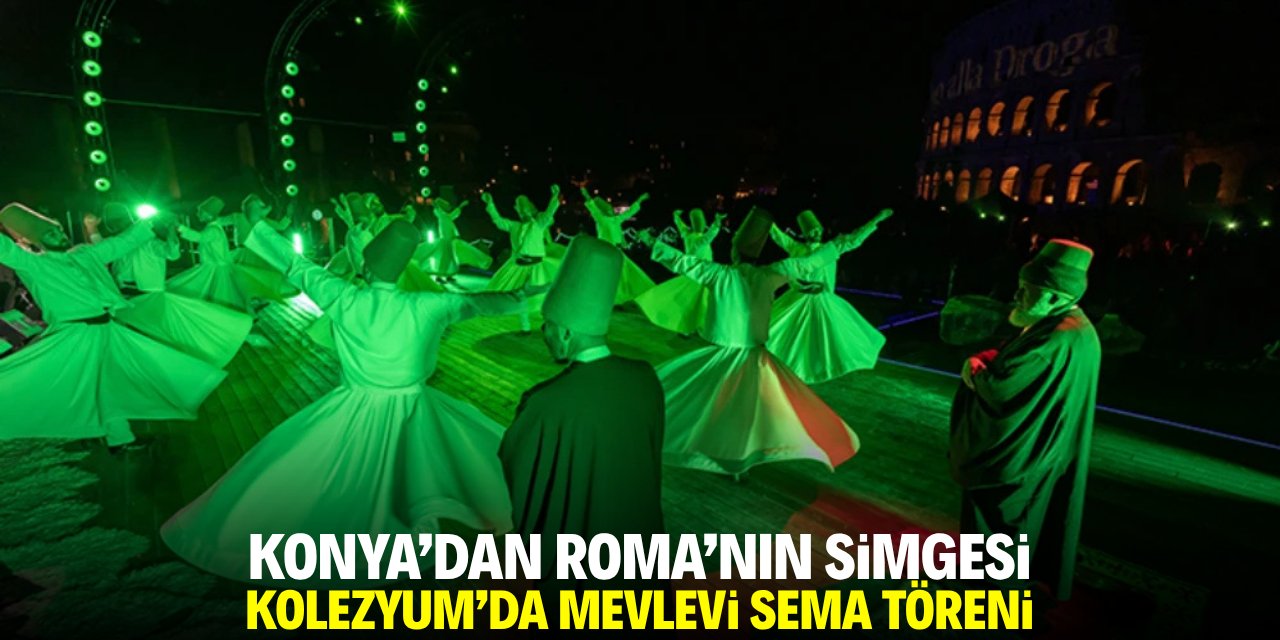 Konya'dan Roma'nın simgesi Kolezyum'da Mevlevi Sema Töreni