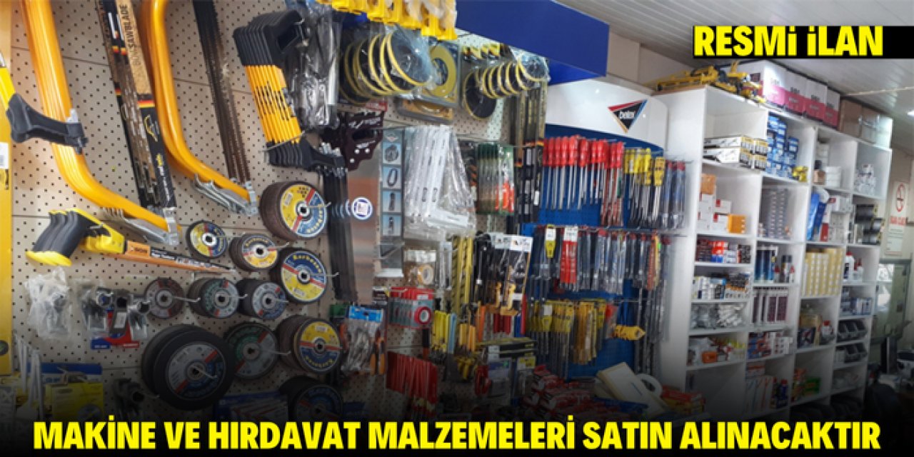 MAKİNE VE HIRDAVAT MALZEMELERİ SATIN ALINACAKTIR
