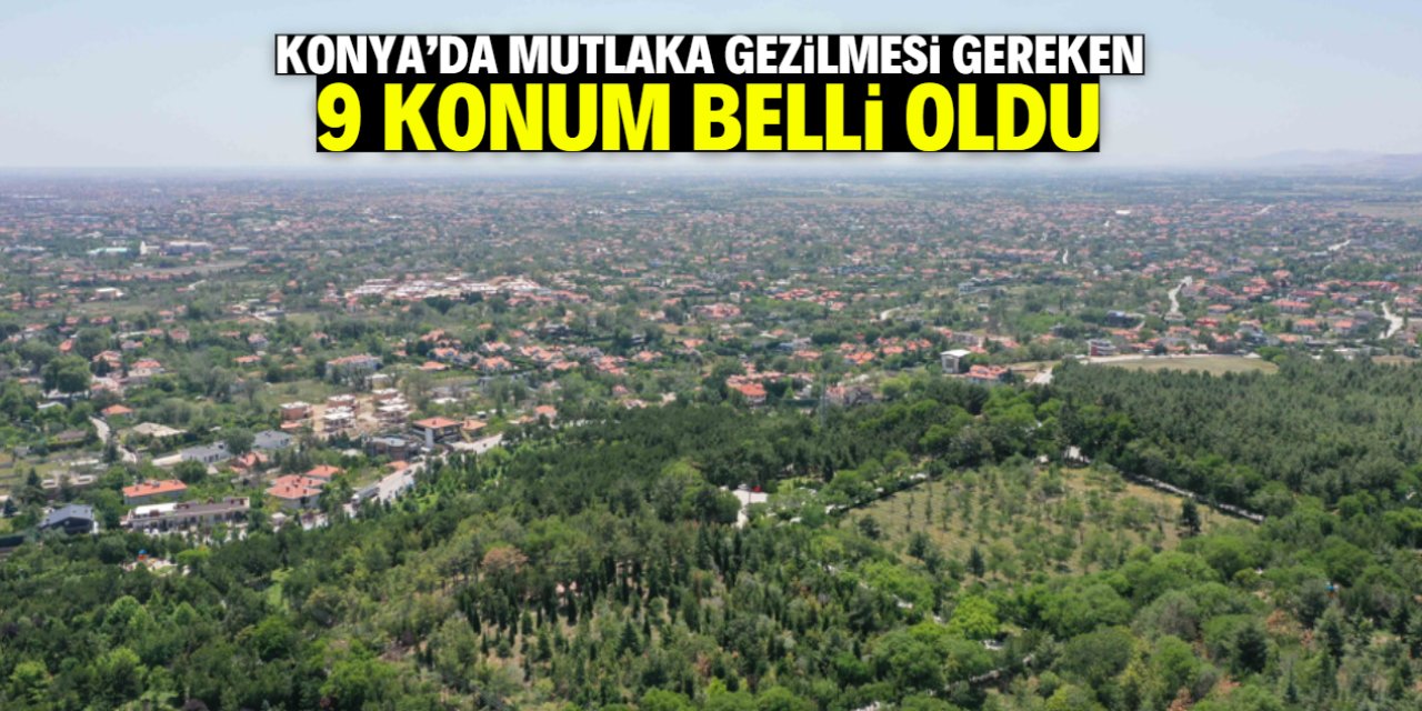Konya'da mutlaka gezilmesi gereken 9 konum belli oldu
