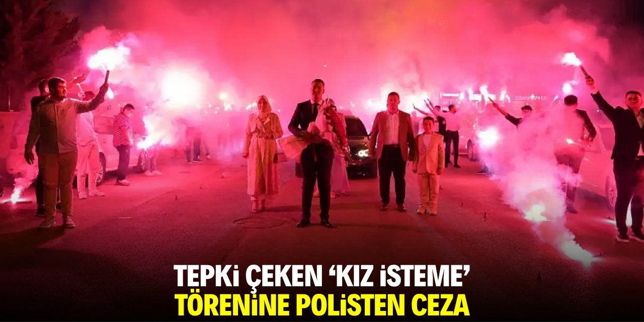 Tepki çeken 'kız isteme' törenine polisten ceza