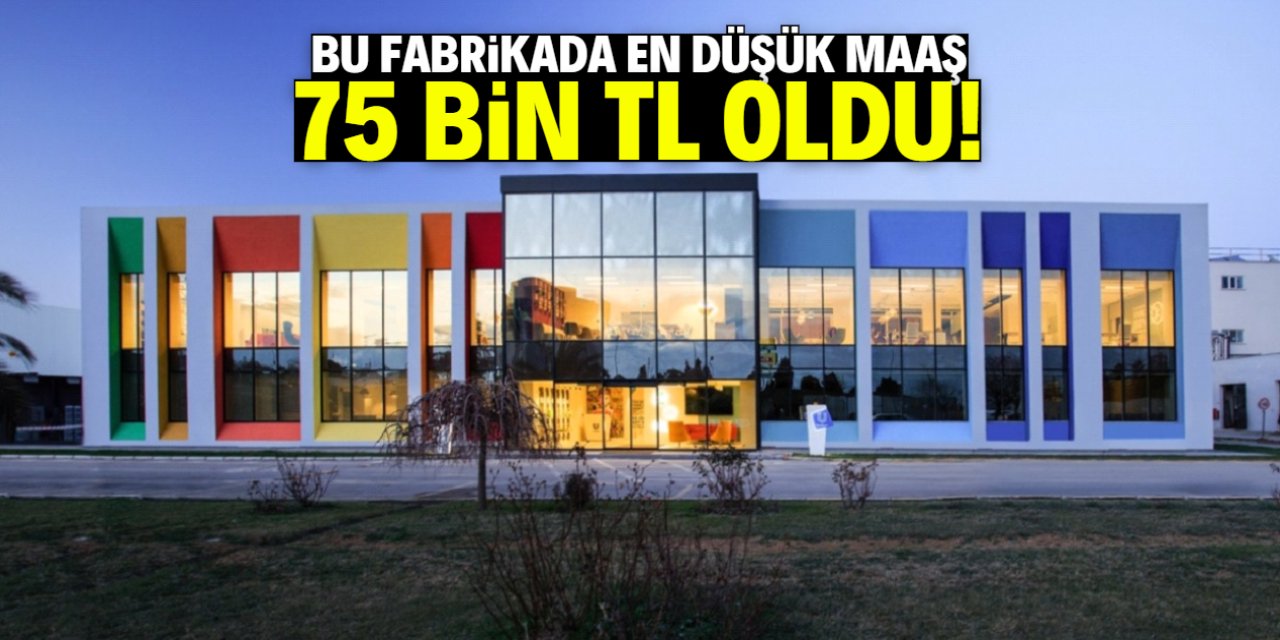 Bu fabrikada en düşük maaş 75 bin TL oldu! Çok konuşulan listede yer alıyor