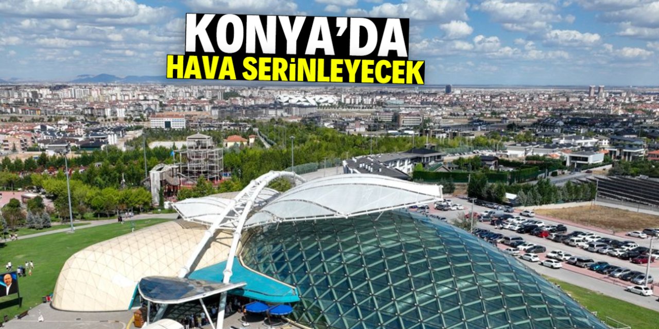 Konya'da hava serinleyecek! 7 derece düşüş bekleniyor