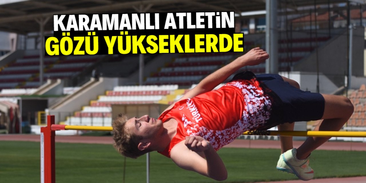 Karamanlı milli atletin gözü yükseklerde