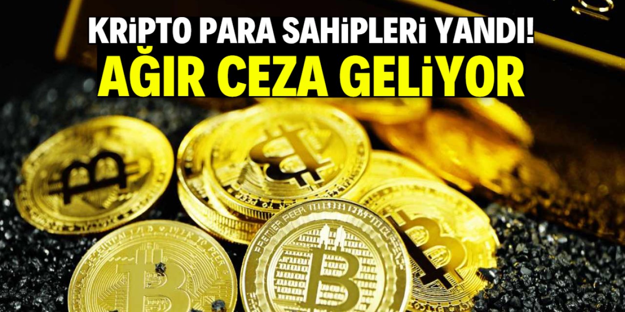Kripto para sahipleri yandı! Yeni kurala uymayana ceza var