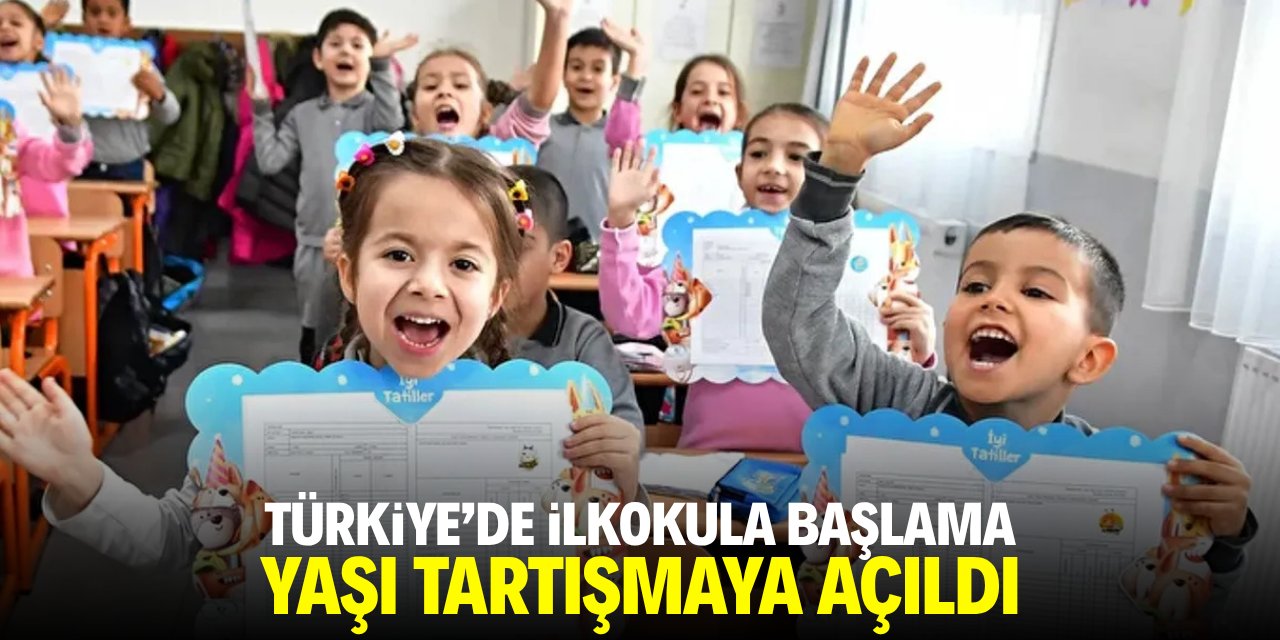 Türkiye'de ilkokula başlama yaşı tartışmaya açıldı