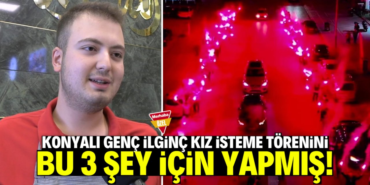 Konyalı genç ilginç kız isteme töreniyle ilgili konuştu: Bu 3 şey için yaptım!