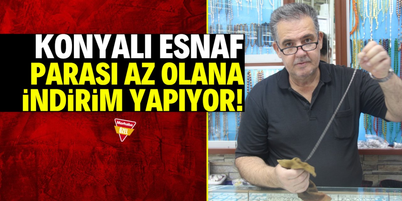 Konyalı esnaf parası az olana indirim yapıyor! Yüzlerce çeşit var
