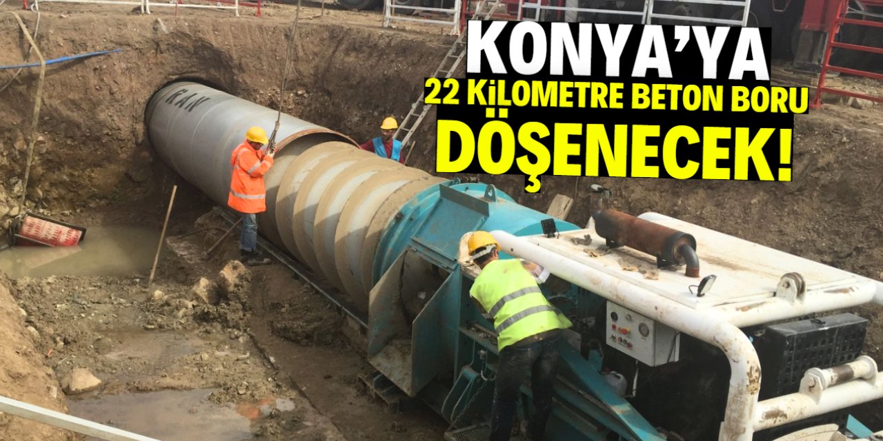 Konya'ya 22 kilometre beton boru döşenecek!