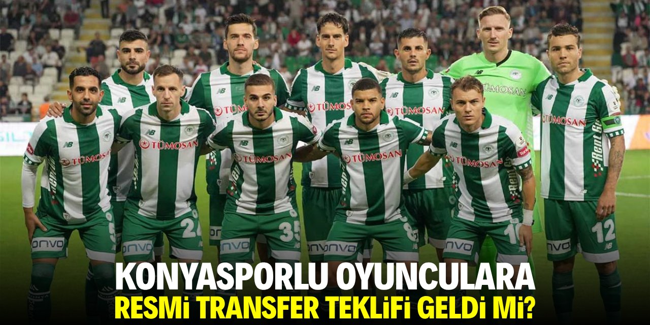 Konyasporlu oyunculara resmi transfer teklifi geldi mi?
