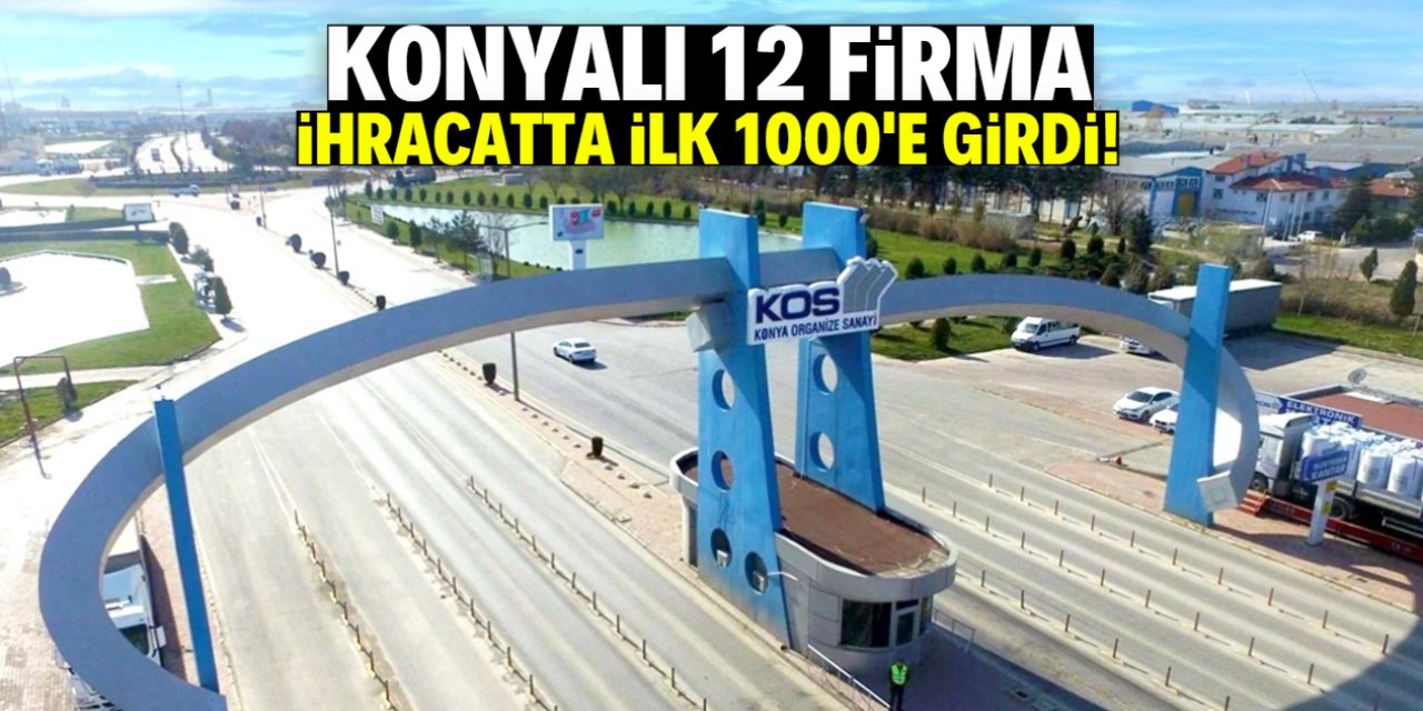 Konyalı 12 firma ihracatta ilk 1000'e girdi! Tam liste