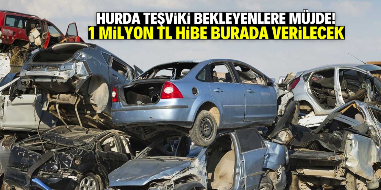 Hurda araç teşviki bekleyenlere müjde! 1 milyon TL hibe burada verilecek