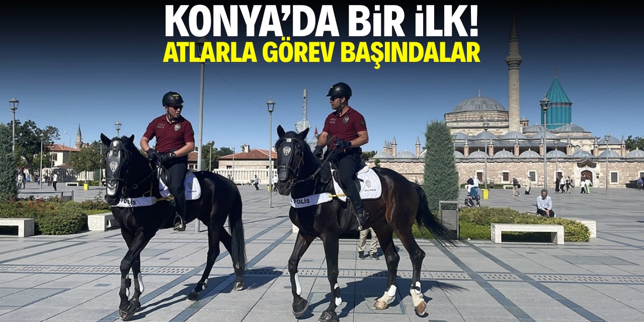 Konya'da bir ilk! Atlarla görev başındalar
