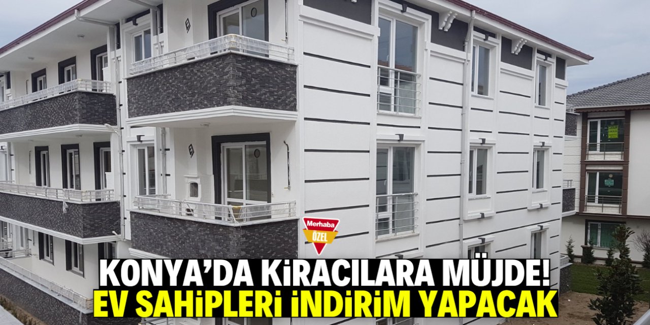 Konya'da kiracılara müjde! Ev sahipleri indirim yapacak