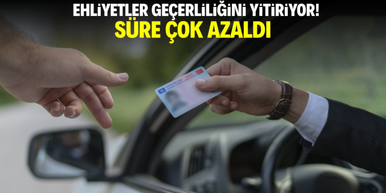 Ehliyetler geçerliliğini yitiriyor! Süre çok azaldı