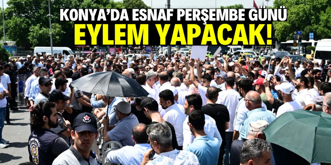 Konya'da esnaf perşembe günü eylem yapacak! Konum manidar