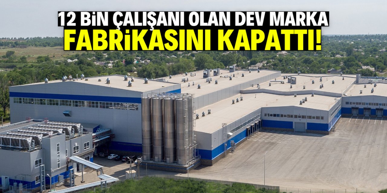 12 bin çalışanı olan dev marka fabrikasını kapattı! Gerekçe Türkiye ekonomisi