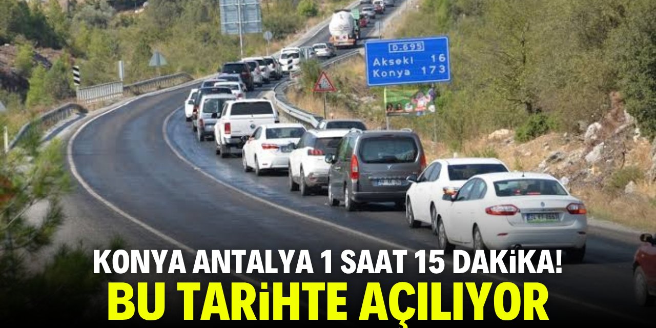 Konya Antalya 1 saat 15 dakikaya düşüyor! Bu tarihte açılıyor
