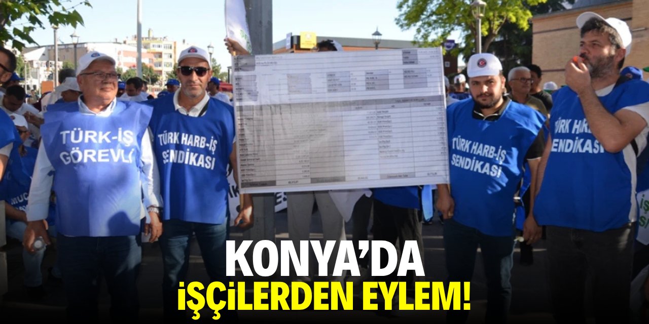 Konya'da işçilerden eylem!