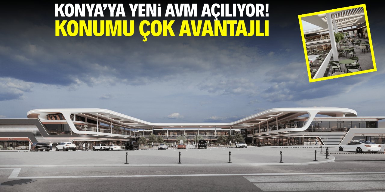 Konya'ya yeni AVM açılıyor! Konumu çok avantajlı