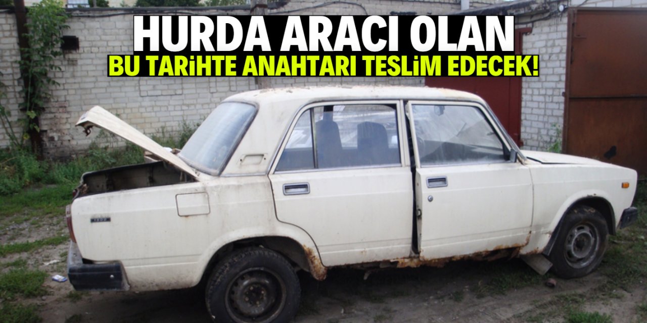 Hurda araç teşviki bekleyenlere güzel haber! Bu tarihte anahtarı teslim etmelisiniz