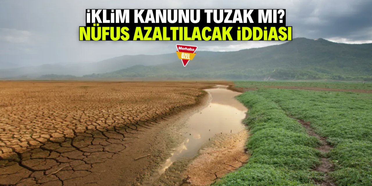 İklim Kanunu tuzak mı? Nüfus bu yöntemle azaltılacak iddiası