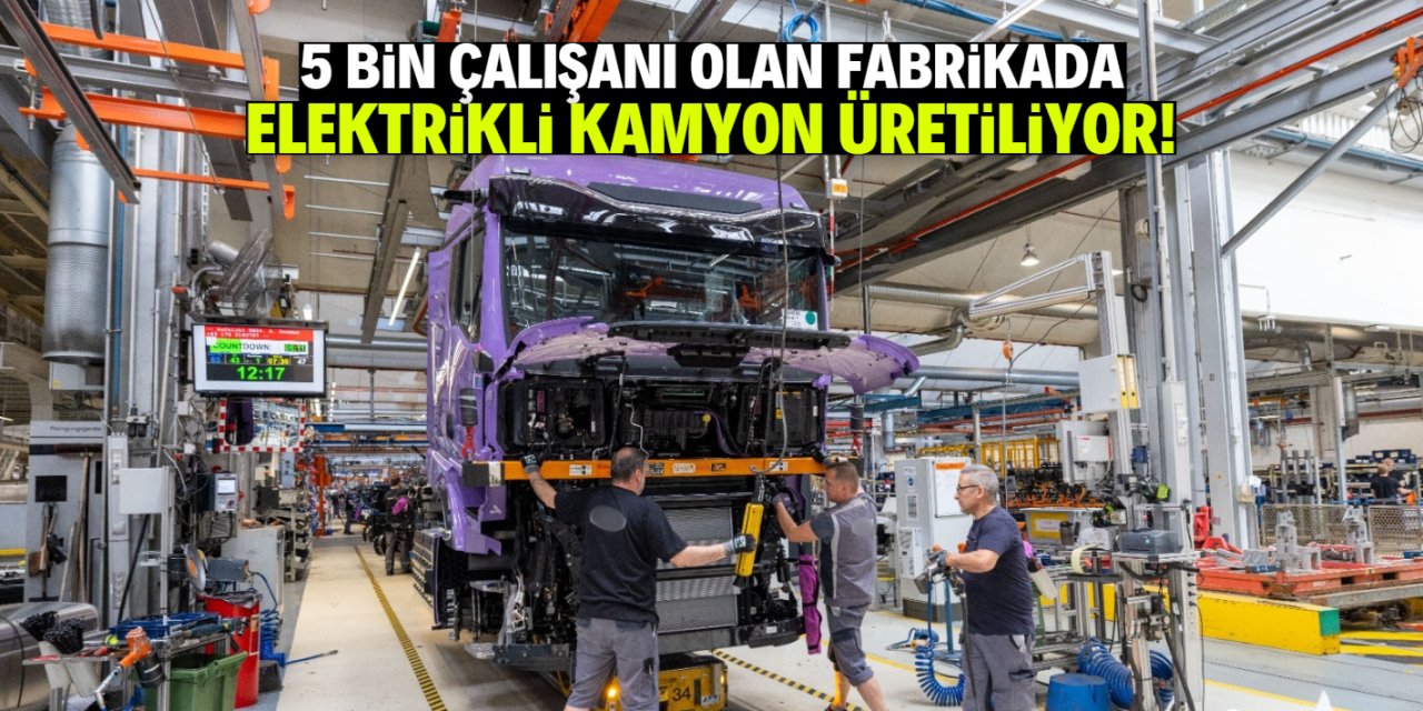 Bu fabrika elektrikli kamyon üretimi başladı! 5 bin çalışanı var