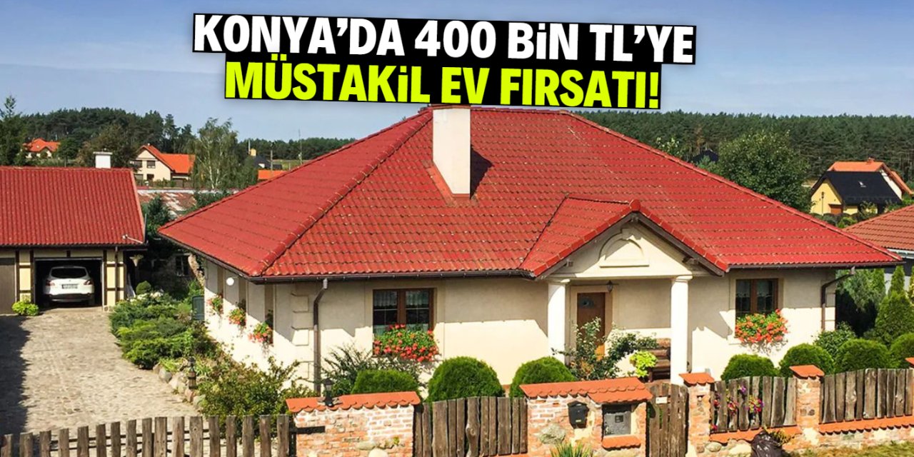 Konya'da 400 bin TL'ye müstakil ev fırsatı! Stokta çok sayıda var