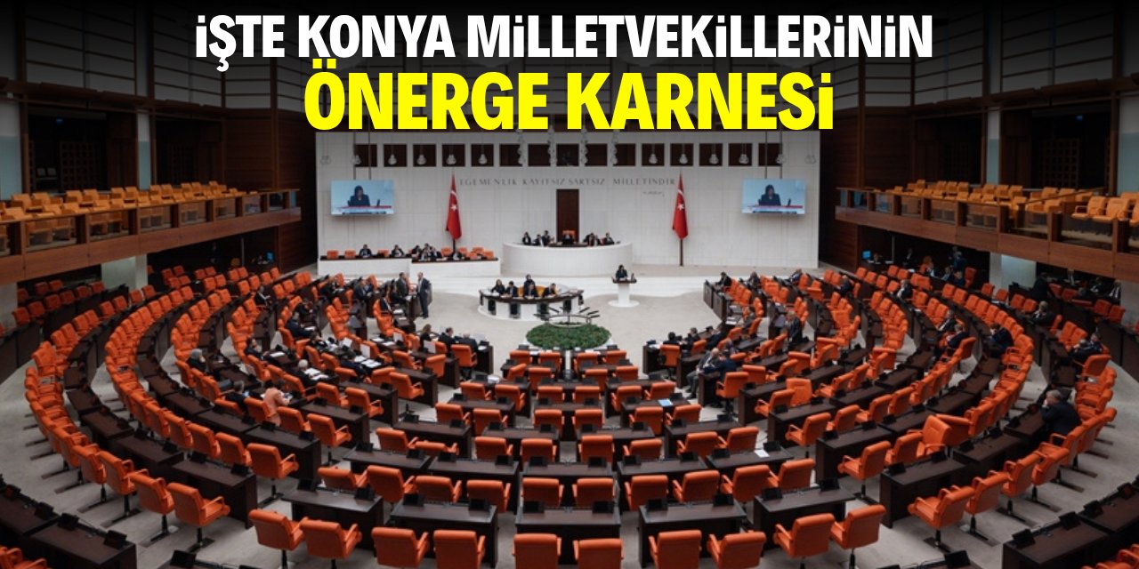 İşte Konya milletvekillerinin ‘önerge’ karnesi!