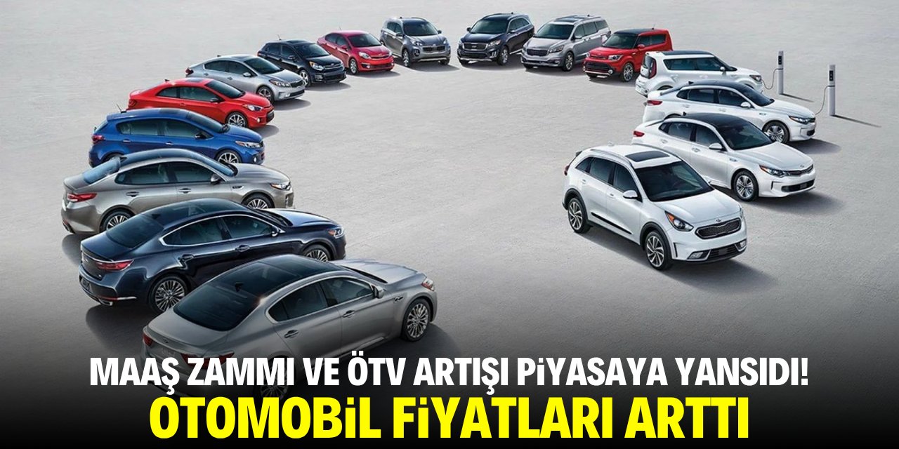 Maaş zammı ve ÖTV piyasalara yansıdı! Otomobil fiyatları arttı