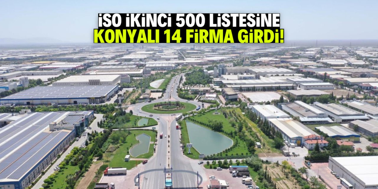 İSO ikinci 500 listesine Konyalı 14 firma girdi!