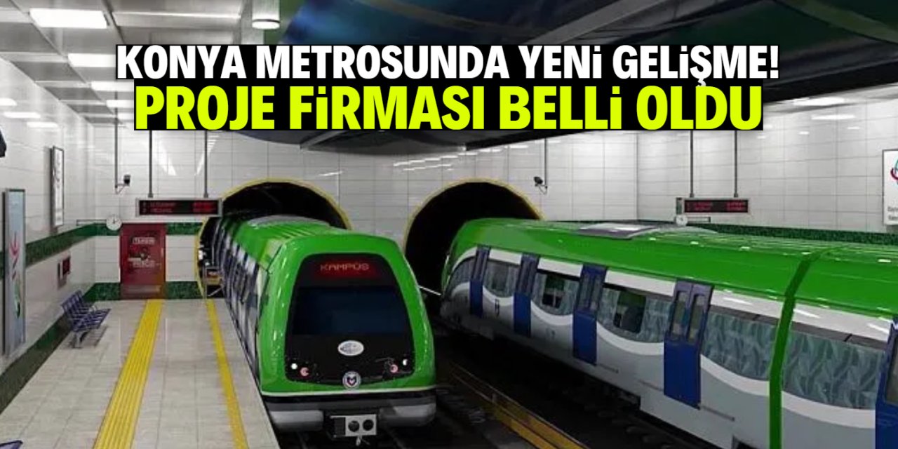 Konya metrosunda son dakika gelişmesi! Proje firması belli oldu