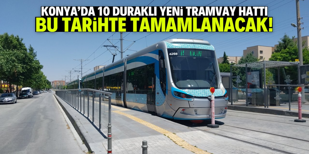 Konya'da 10 duraklı tramvay hattının temeli atıldı! Bu tarihte bitecek